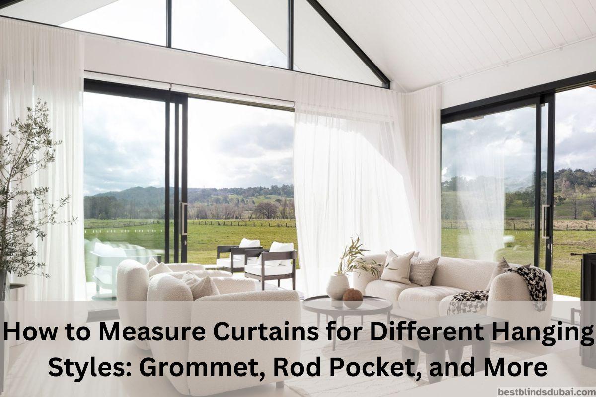 Read more about the article How to Measure Curtains for Different Hanging Styles: Grommet, Rod Pocket, and More