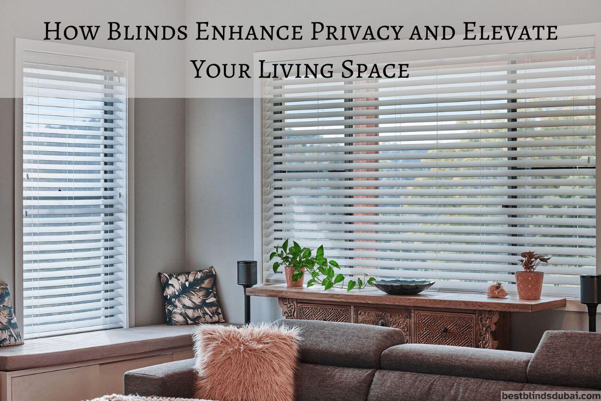 You are currently viewing How Blinds Enhance Privacy and Elevate Your Living Space